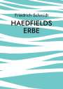 Friedrich Schmidt: Haedfields Erbe, Buch