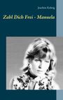 Joachim Kuhrig: Zahl Dich frei - Manuela, Buch