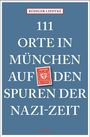 Cover eines Buches mit dem Titel: "111 Orte in München auf den Spuren der Nazi-Zeit" von Rüdiger Liedtke.