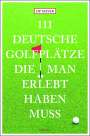 Hans-Peter Joseph Mayer: 111 deutsche Golfplätze, die man erlebt haben muss, Buch