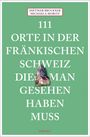 Dietmar Bruckner: 111 Orte in der Fränkischen Schweiz, die man gesehen haben muss, Buch