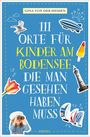 Gina von der Heiden: 111 Orte für Kinder am Bodensee, die man gesehen haben muss, Buch