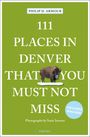 Philip Armour: 111 Places in Denver That You Must Not Miss, Buch