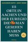 Alexander Barth: 111 Orte in Aachen und der Euregio, die man gesehen haben muss, Buch