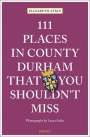 Elizabeth Atkin: 111 Places in County Durham That You Shouldn't Miss, Buch