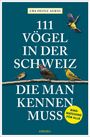 Urs Heinz Aerni: Aerni, U: 111 Vögel in der Schweiz, die man kennen muss, Buch