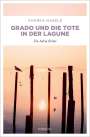 Andrea Nagele: Grado und die Tote in der Lagune, Buch