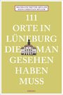 Hans Christian Müller: 111 Orte in Lüneburg, die man gesehen haben muss, Buch