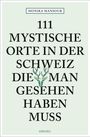 Monika Mansour: 111 mystische Orte in der Schweiz, die man gesehen haben muss, Buch