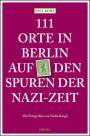 Paul Kohl: 111 Orte in Berlin auf den Spuren der Nazi-Zeit, Buch