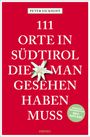 Peter Eickhoff: 111 Orte in Südtirol, die man gesehen haben muss, Buch