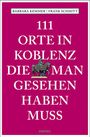 Barbara Kemmer: 111 Orte in Koblenz, die man gesehen haben muss, Buch