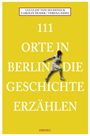 Lucia Jay von Seldeneck: 111 Orte in Berlin die Geschichte erzählen, Buch