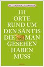 Silvia Schaub: 111 Orte rund um den Säntis, die man gesehen haben muss, Buch