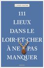 Candy Pastre: 111 Lieux dans le Loir-et-Cher à ne pas manquer, Buch