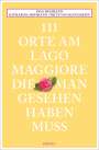 Insa Hohmann: 111 Orte am Lago Maggiore, die man gesehen haben muss, Buch