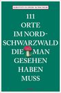 Kirsten Elsner-Schichor: 111 Orte im Nordschwarzwald, die man gesehen haben muss, Buch