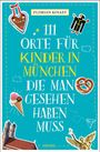 Florian Kinast: 111 Orte für Kinder in München, die man gesehen haben muss, Buch
