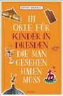 Jenny Menzel: 111 Orte für Kinder in Dresden, die man gesehen haben muss, Buch
