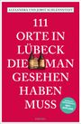 Alexandra Schlennstedt: 111 Orte in Lübeck, die man gesehen haben muss, Buch