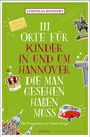 Cornelia Kuhnert: 111 Orte für Kinder in und um Hannover, die man gesehen haben muss, Buch