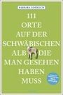 Barbara Goerlich: 111 Orte auf der schwäbischen Alb, die man gesehen haben muss, Buch