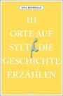 Sina Beerwald: 111 Orte auf Sylt, die Geschichte erzählen, Buch