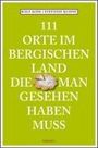 Ralf Koss: 111 Orte im Bergischen Land, die man gesehen haben muss, Buch