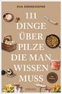 "111 Dinge über Pilze die man wissen muss" von Eva Derndorfer. Pilze, Trüffel, Pfanne und Korb als Illustration auf braunem Hintergrund.