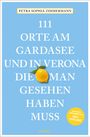 Petra Sophia Zimmermann: 111 Orte am Gardasee und in Verona, die man gesehen haben muss, Buch