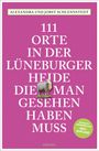 Alexandra Schlennstedt: 111 Orte in der Lüneburger Heide, die man gesehen haben muss, Buch