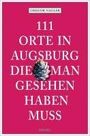 Gregor Nagler: 111 Orte in Augsburg, die man gesehen haben muss, Buch