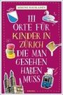 Simone Hausladen: 111 Orte für Kinder in Zürich, die man gesehen haben muss, Buch