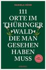 Daniela Kühr: 111 Orte im Thüringer Wald, die man gesehen haben muss, Buch