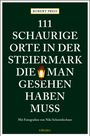 Robert Preis: 111 schaurige Orte in der Steiermark, die man gesehen haben muss, Buch