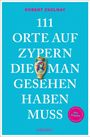 Robert Zsolnay: 111 Orte auf Zypern, die man gesehen haben muss, Buch