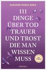 Susanne Emka: 111 Dinge über Tod, Trauer und Trost, die man wissen muss, Buch