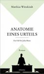 Matthias Wittekindt: Anatomie eines Urteils. Ein Fall für Julia Manz, Buch