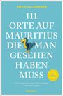 Antje Allroggen: 111 Orte auf Mauritius, die man gesehen haben muss, Buch