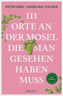 Peter Bieg: 111 Orte an der Mosel, die man gesehen haben muss, Buch