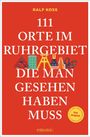 Ralf Koss: 111 Orte im Ruhrgebiet, die man gesehen haben muss, Buch