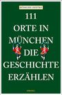 Rüdiger Liedtke: 111 Orte in München, die Geschichte erzählen, Buch