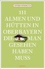 Titel: "111 Almen und Hütten in Oberbayern, die man gesehen haben muss" von Astrid Süssmuth. Ein Bild einer Hütte.