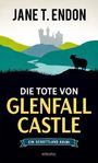 Titel: "Die Tote von Glenfall Castle". Autor: Jane T. Endon. Illustration: Schloss, Hügel, Schaf im Vordergrund.