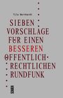Tilo Bernhardt: Sieben Vorschläge für einen besseren öffentlich-rechtlichen Rundfunk, Buch