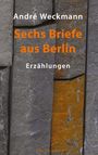 André Weckmann: Sechs Briefe aus Berlin, Buch