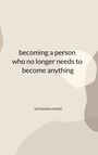 Katharina Hager: becoming a person who no longer needs to become anything, Buch