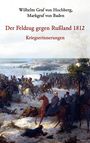 Markgraf von Baden Graf von Hochberg: Der Feldzug gegen Rußland 1812 - Kriegserinnerungen, Buch