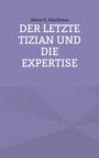 Heinz-E. Klockhaus: Der letzte Tizian und die Expertise, Buch