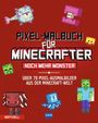 : Pixel-Malbuch für Minecrafter - Noch mehr Monster - 70 Pixel-Ausmalbilder aus der Minecraft-Welt, Buch